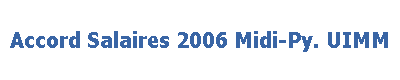 Accord Salaires 2006 Midi-Py. UIMM